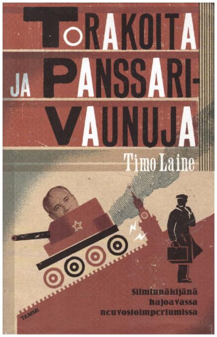 Torakoita ja panssarivaunuja - Silminnäkijänä hajoavassa neuvostoimperiumissa (tekijän omiste)