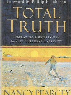 Total Truth - Liberating Christianity from It's Cultural Captivity