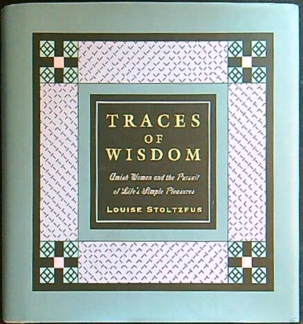 Traces of wisdom - Amish women and the pursuit of Life's simple pleasures