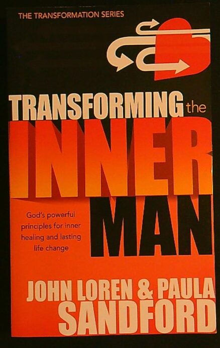 Transforming the inner man - God's powerful principles for inner healing and lasting life change