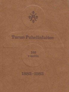 Turun Puhelinlaitos 100 vuotta 1882-1982