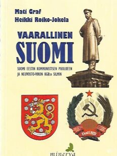 Vaarallinen Suomi - Suomi Eesti kommunistisen puolueen ja Neuvosto-Viron KGB:N silmin