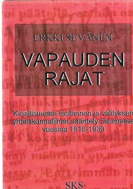 Vapauden rajat - Kirjallisuuden tuotannon ja välityksen yhteiskunnallinen sääntely Suomessa vuosina 1918-1939