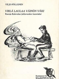 Vielä laulaa Väinön väki - Runoja Kalevalan juhlavuoden kunniaksi