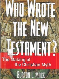 Who Wrote the New Testament? - The making of the Christian Myth