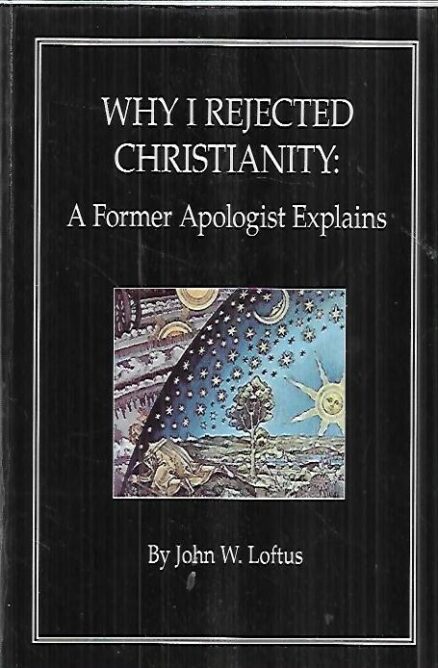 Why I Rejected Christianity : a Former Apologist Explains