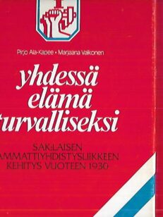 Yhdessä elämä turvalliseksi I-II : SAK:laisen ammattiyhdistysliikkeen kehitys vuoteen 1930 / Suomen Ammattiyhdistysten Keskusliitto 1930-1947