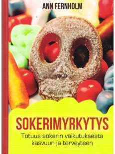 Sokerimyrkytys - Totuus sokerin vaikutuksesta kasvuun ja terveyteen