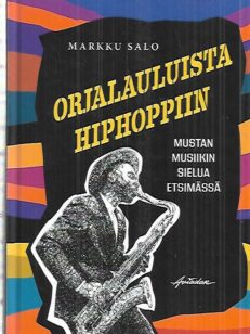 Orjalauluista hiphoppiin - Mustan musiikin sielua etsimässä