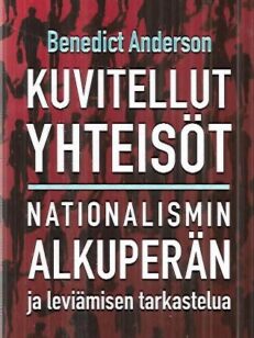 Kuvitellut yhteisöt - Nationalismin alkuperän ja leviämisen tarkastelua