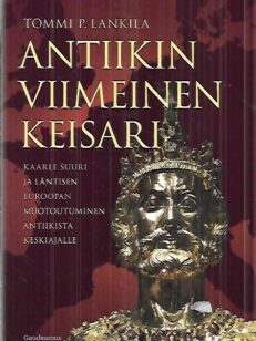 Antiikin viimeinen keisari - Kaarle Suuri ja läntisen Euroopan muotoutuminen antiikista keskiajalle