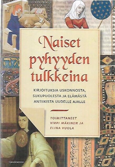 Naiset pyhyyden tulkkeina - Kirjoituksia uskonnosta, sukupuolesta ja elämästä antiikista uudelle ajalle