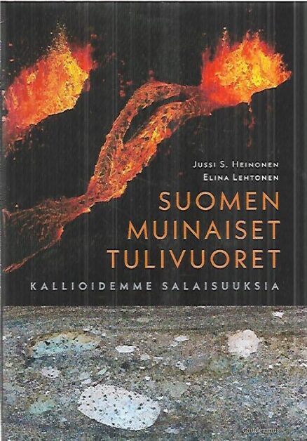 Suomen muinaiset tulivuoret - Kallioidemme salaisuuksia