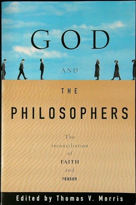 God and the Philosophers: The Reconciliation of Faith and Reason