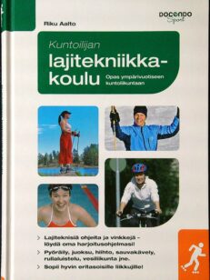 Kuntoilijan lajitekniikkakoulu: Opas ympärivuotiseen kuntoliikuntaan