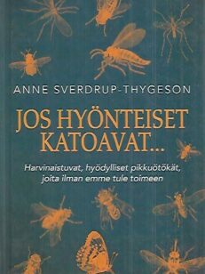 Jos hyönteiset katoavat... - Harvinaistuvat, hyödylliset pikkuötökät, joita ilman emme tule toimeen