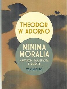 Minima Moralia - Ajatuksia särjetystä elämästä