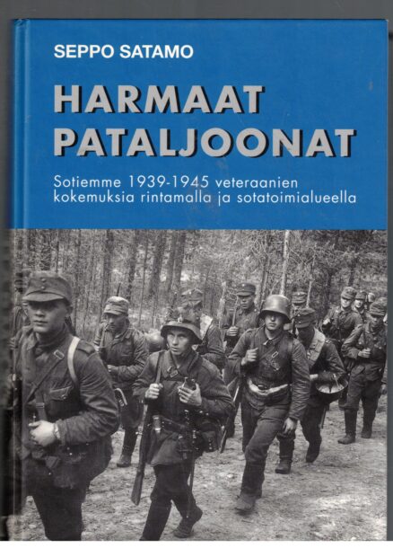 Harmaat pataljoonat - Kertomuksia sotiemme 1939-1945 veteraanien kokemuksia rintamalla ja sotatoimialueella