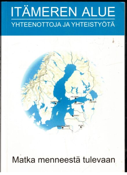 Itämeren alue – yhteenottoja ja yhteistyötä – matka menneestä tulevaan