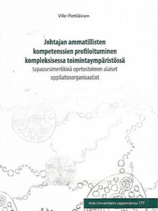 Johtajan ammatillisten kompetenssien profiloituminen kompleksisessa toimintaympäristössä - Tapausesimerkkinä opetustoimen alaiset oppilaitosorganisaatiot