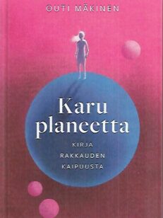 Karu planeetta - Kirja rakkauden kaipuusta