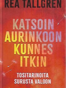 Katsoin aurinkoon kunnes itkin - Tositarinoita surusta valoon