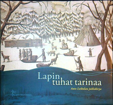 Lapin tuhat tarinaa - Anto Leikolan juhlakirja