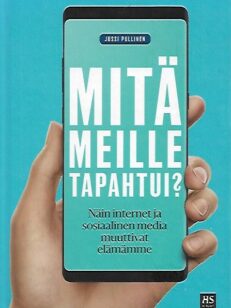 Mitä meille tapahtui? - Näin internet ja sosiaalinen media muuttivat elämämme