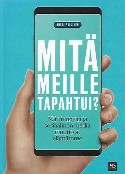 Mitä meille tapahtui? - Näin internet ja sosiaalinen media muuttivat elämämme