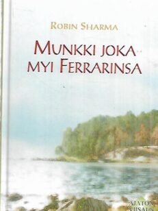 Munkki joka myi Ferrarinsa - Opettavainen tarina unelmien täyttymyksestä ja tavoitteiden saavuttamisesta