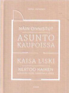 Näin onnistut asuntokaupoissa - Kaisa Liski kertoo kaiken mitä pitää tietää, tarkistaa ja varoa