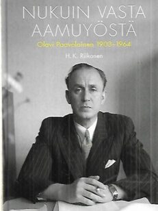 Nukuin vasta aamuyöstä - Olavi Paavolainen 1903-1964