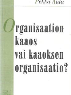 Organisaation kaaos vai kaaoksen organisaatio? - Dynaamisen organisaatioviestinnän teoria