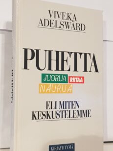 Puhetta juorua riitaa naurua eli miten keskustelemme