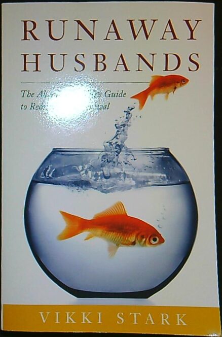 Runaway Husbands - the abandoned Wife's guide to recovery and renewal