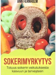 Sokerimyrkytys - Totuus sokerin vaikutuksesta kasvuun ja terveyteen