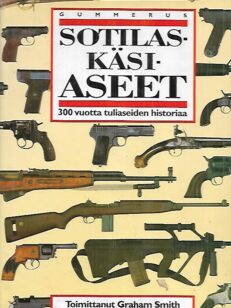 Sotilaskäsiaseet - 300 vuotta tuliaseiden historiaa