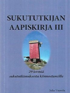 Sukututkijan aapiskirja III - 29 termiä sukututkimuksesta kiinnostuneille