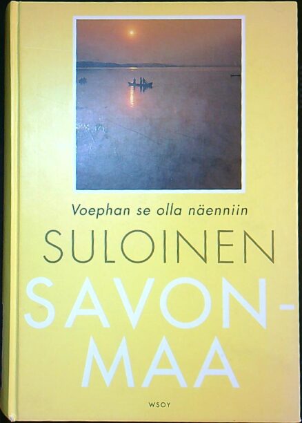 Suloinen Savonmaa - voephan se olla näenniin