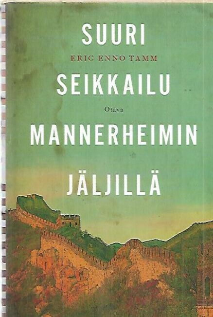 Suuri seikkailu Mannerheimin jäljillä - Kertomus vakoilusta, Silkkitiestä ja uuden Kiinan noususta