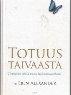 Totuus taivaasta - Tiedemiehen silmiä avaava kuolemanrajakokemus