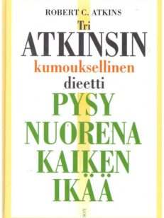 Tri. Atkinsin kumouksellinen dieetti - Pysy nuorena kaiken ikää