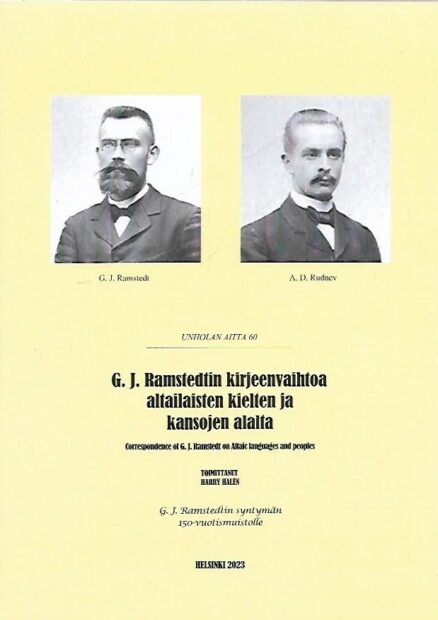 Unholan aitta 60 - G. J. Ramstedtin kirjeenvaihtoa altailaisten kielten ja kansojen alalta - Correspondence of G. J. Ramstedt on Altaic languages and peoples - G. J. Ramstedtin syntymän 150-vuotismuistolle