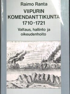 Viipurin komendanttikunta 1710-1721 - Valtaus, hallinto ja oikeudenhoito