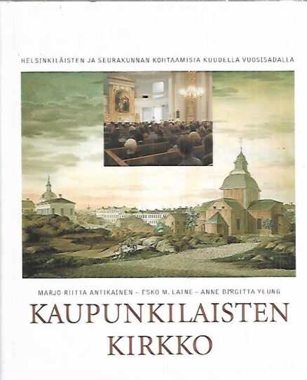 Kaupunkilaisten kirkko - Helsinkiläisten ja seurakunnan kohtaamisia kuudella vuosisadalla