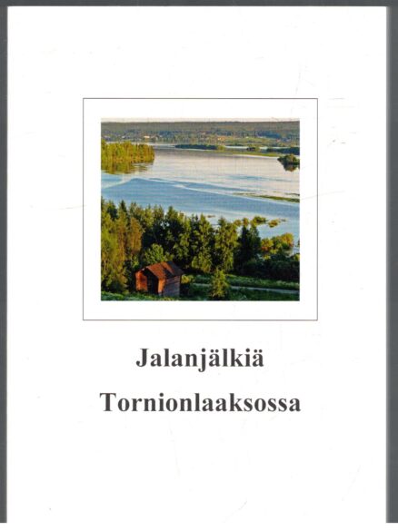 Jalanjälkiä Tornionlaaksossa - Henkilökuvia 1500-luvulta nykypäivään