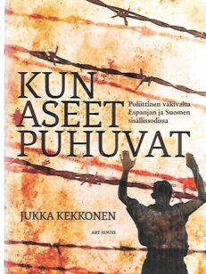 Kun aseet puhuvat - Poliittinen väkivalta Espanjan ja Suomen sisällissodissa