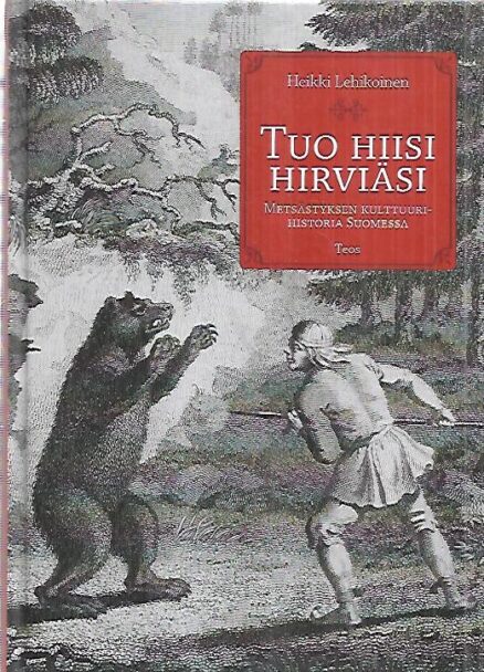 Tuo hiisi hirviäsi - Metsästyksen kulttuurihistoria Suomessa