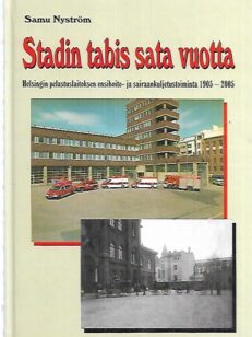 Stadin tabis sata vuotta - Helsingin pelastuslaitoksen ensihoito- ja sairaanhoitokuljetustoiminta 1905-2005