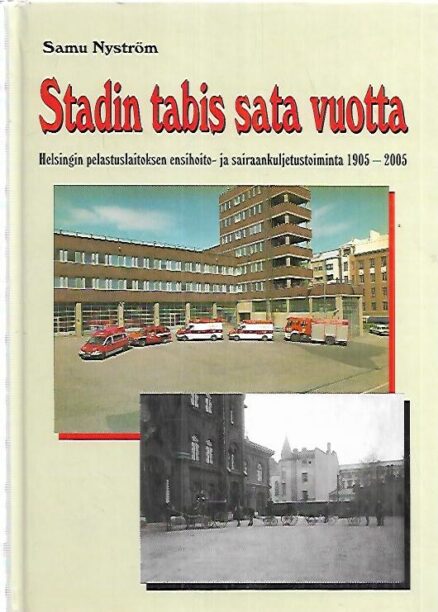 Stadin tabis sata vuotta - Helsingin pelastuslaitoksen ensihoito- ja sairaanhoitokuljetustoiminta 1905-2005